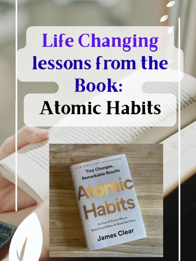 Life Changing lessons from the book Atomic Habits